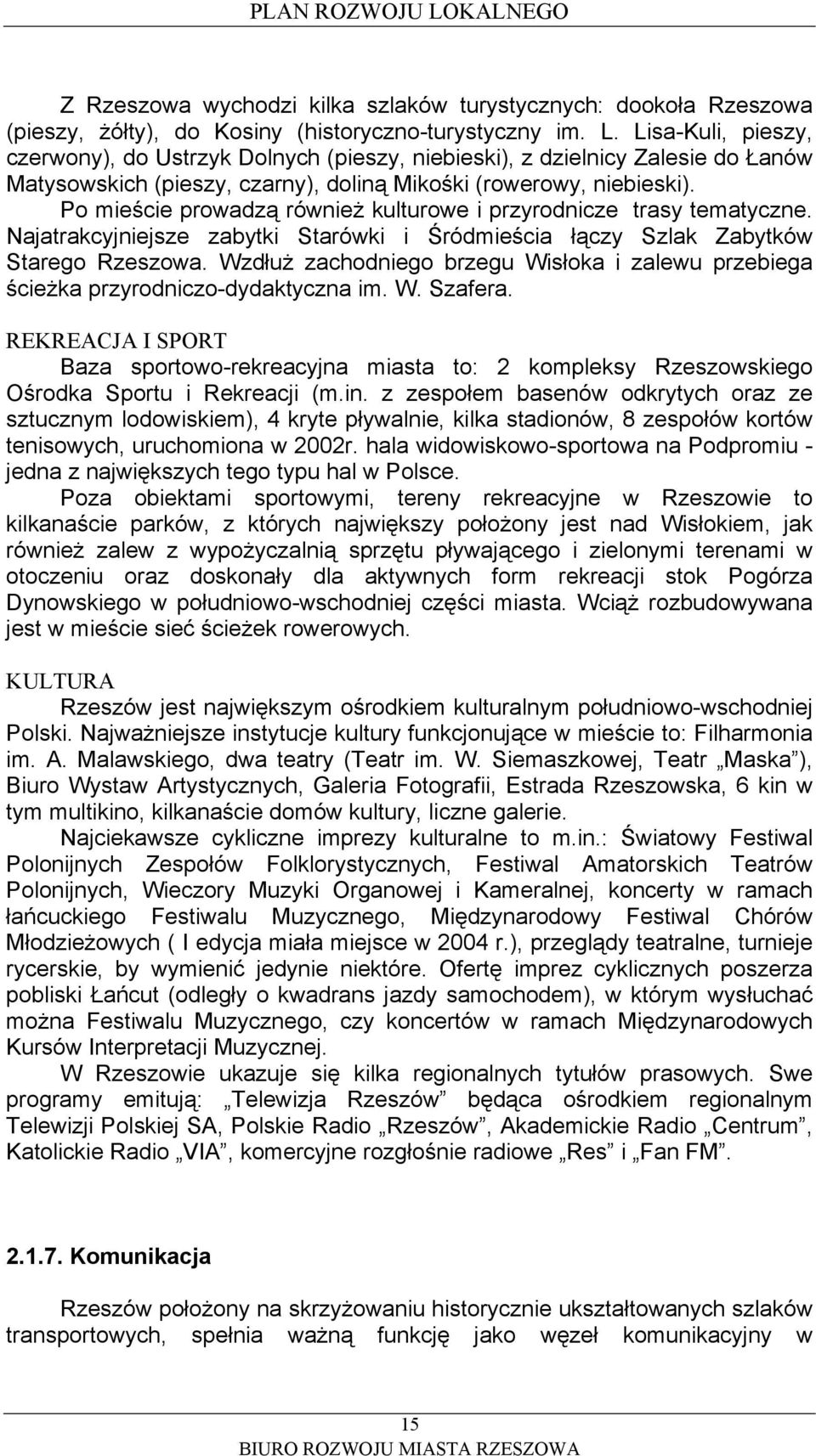 Po mieście prowadzą również kulturowe i przyrodnicze trasy tematyczne. Najatrakcyjniejsze zabytki Starówki i Śródmieścia łączy Szlak Zabytków Starego.