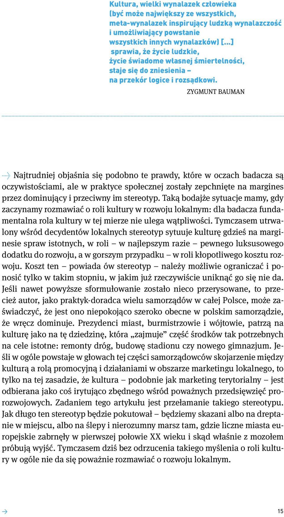 ZYGMUNT BAUMAN Najtrudniej objaśnia się podobno te prawdy, które w oczach badacza są oczywistościami, ale w praktyce społecznej zostały zepchnięte na margines przez dominujący i przeciwny im