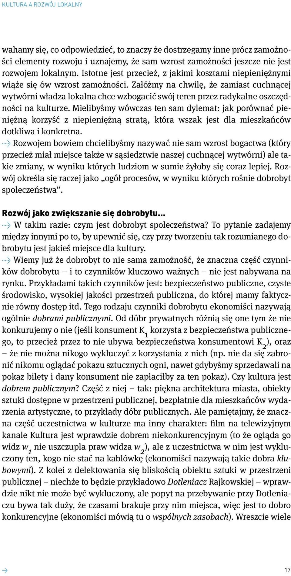 Załóżmy na chwilę, że zamiast cuchnącej wytwórni władza lokalna chce wzbogacić swój teren przez radykalne oszczędności na kulturze.