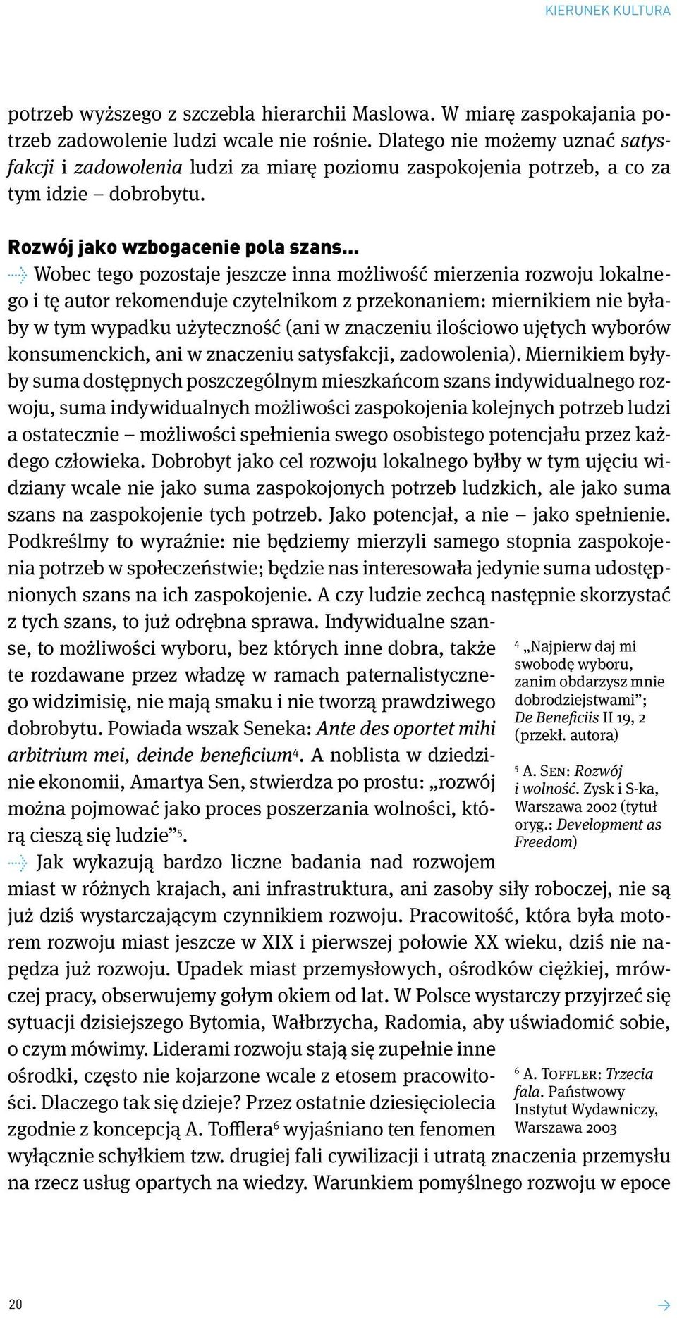 .. Wobec tego pozostaje jeszcze inna możliwość mierzenia rozwoju lokalnego i tę autor rekomenduje czytelnikom z przekonaniem: miernikiem nie byłaby w tym wypadku użyteczność (ani w znaczeniu