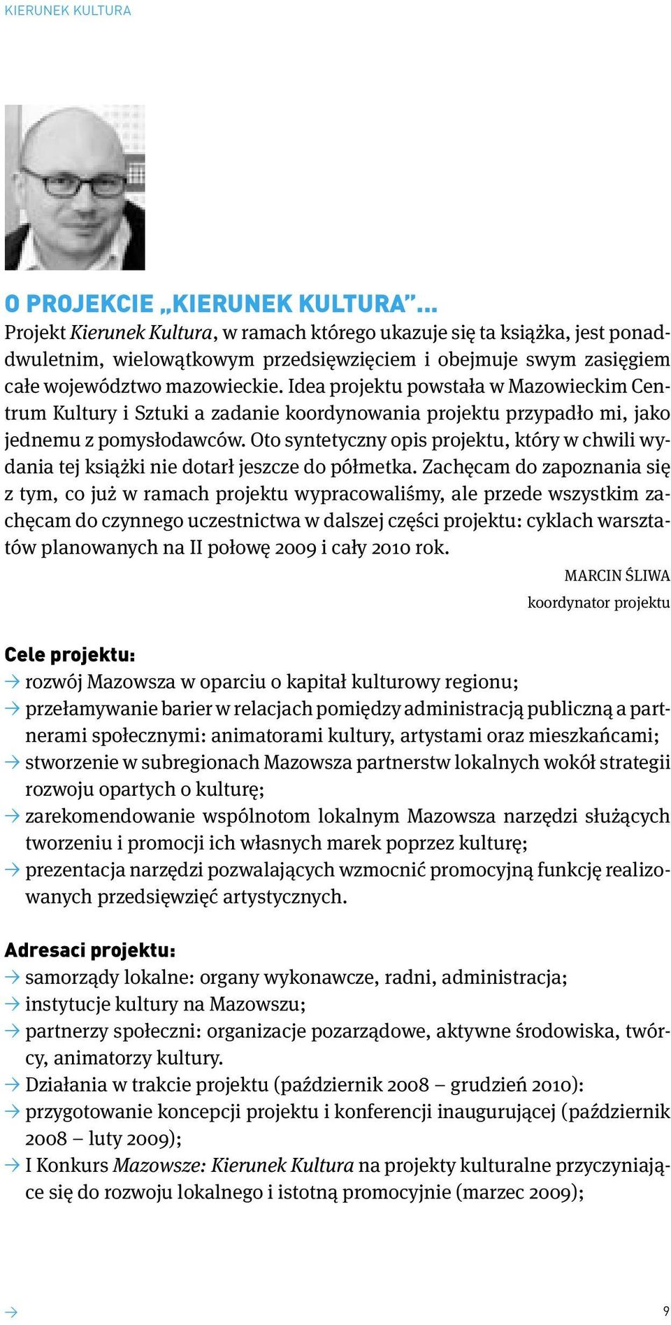 Idea projektu powstała w Mazowieckim Centrum Kultury i Sztuki a zadanie koordynowania projektu przypadło mi, jako jednemu z pomysłodawców.