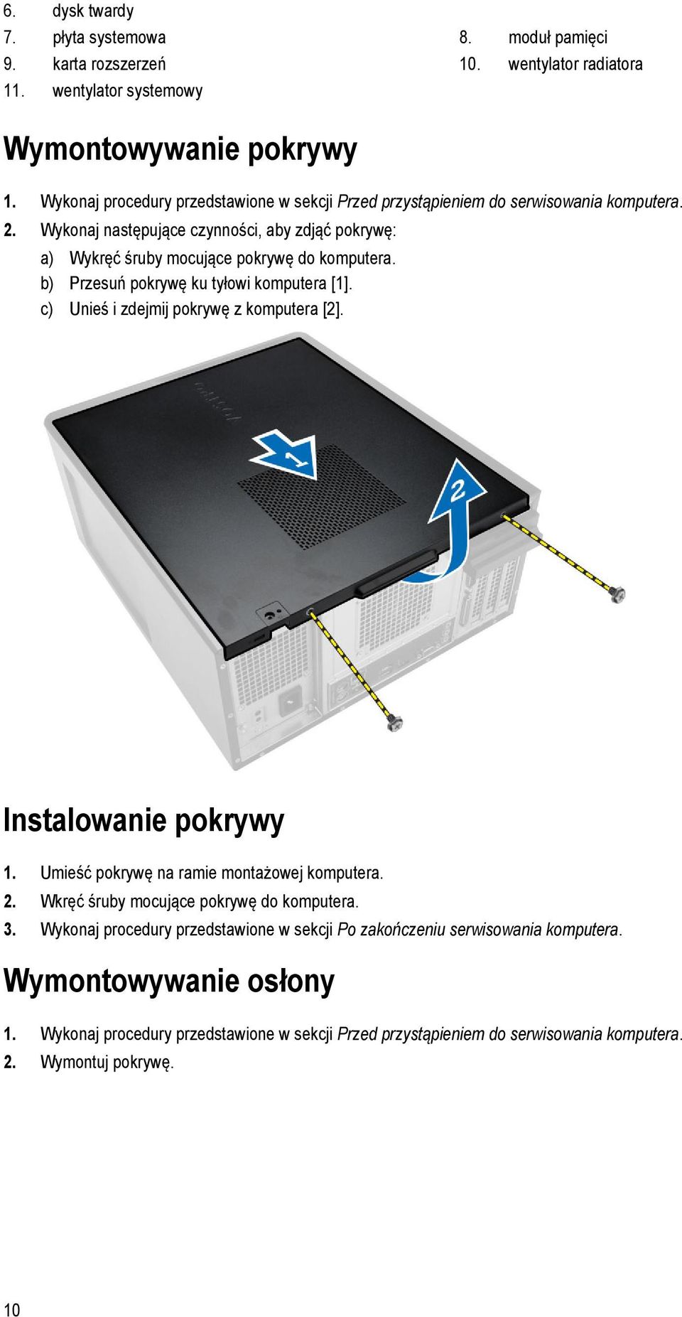 b) Przesuń pokrywę ku tyłowi komputera [1]. c) Unieś i zdejmij pokrywę z komputera [2]. Instalowanie pokrywy 1. Umieść pokrywę na ramie montażowej komputera. 2.