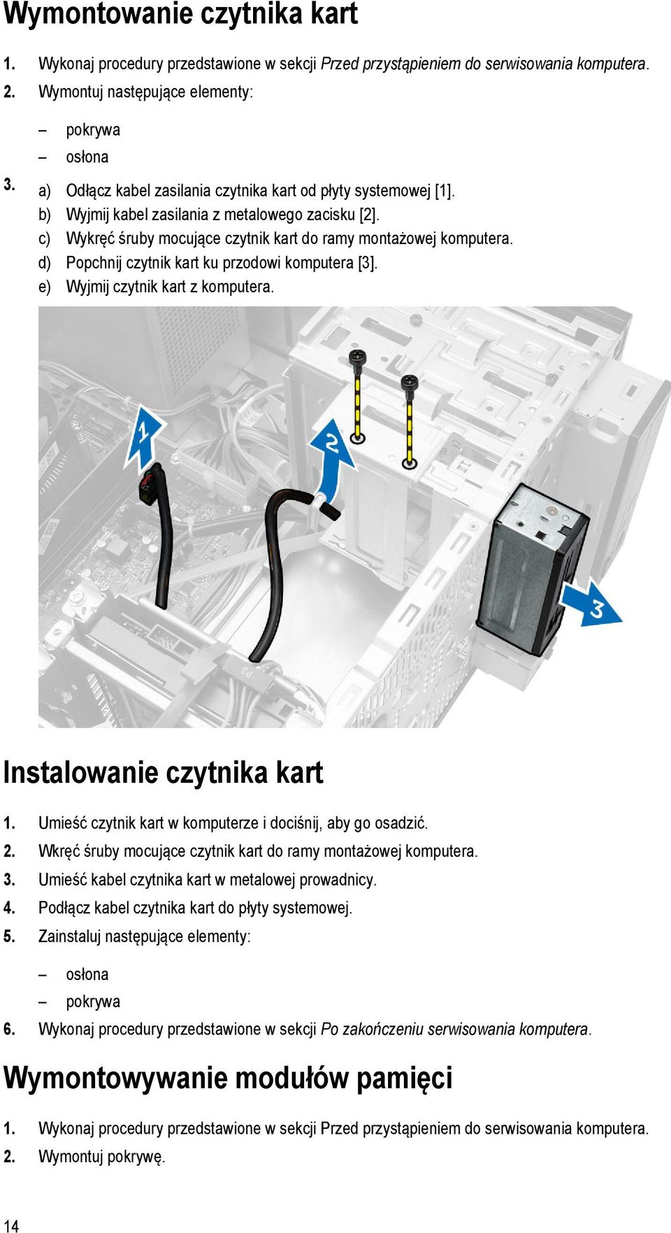 d) Popchnij czytnik kart ku przodowi komputera [3]. e) Wyjmij czytnik kart z komputera. Instalowanie czytnika kart 1. Umieść czytnik kart w komputerze i dociśnij, aby go osadzić. 2.