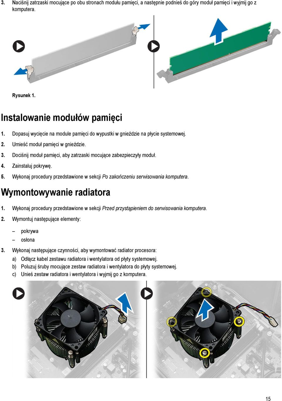 Zainstaluj pokrywę. 5. Wykonaj procedury przedstawione w sekcji Po zakończeniu serwisowania komputera. Wymontowywanie radiatora 1.