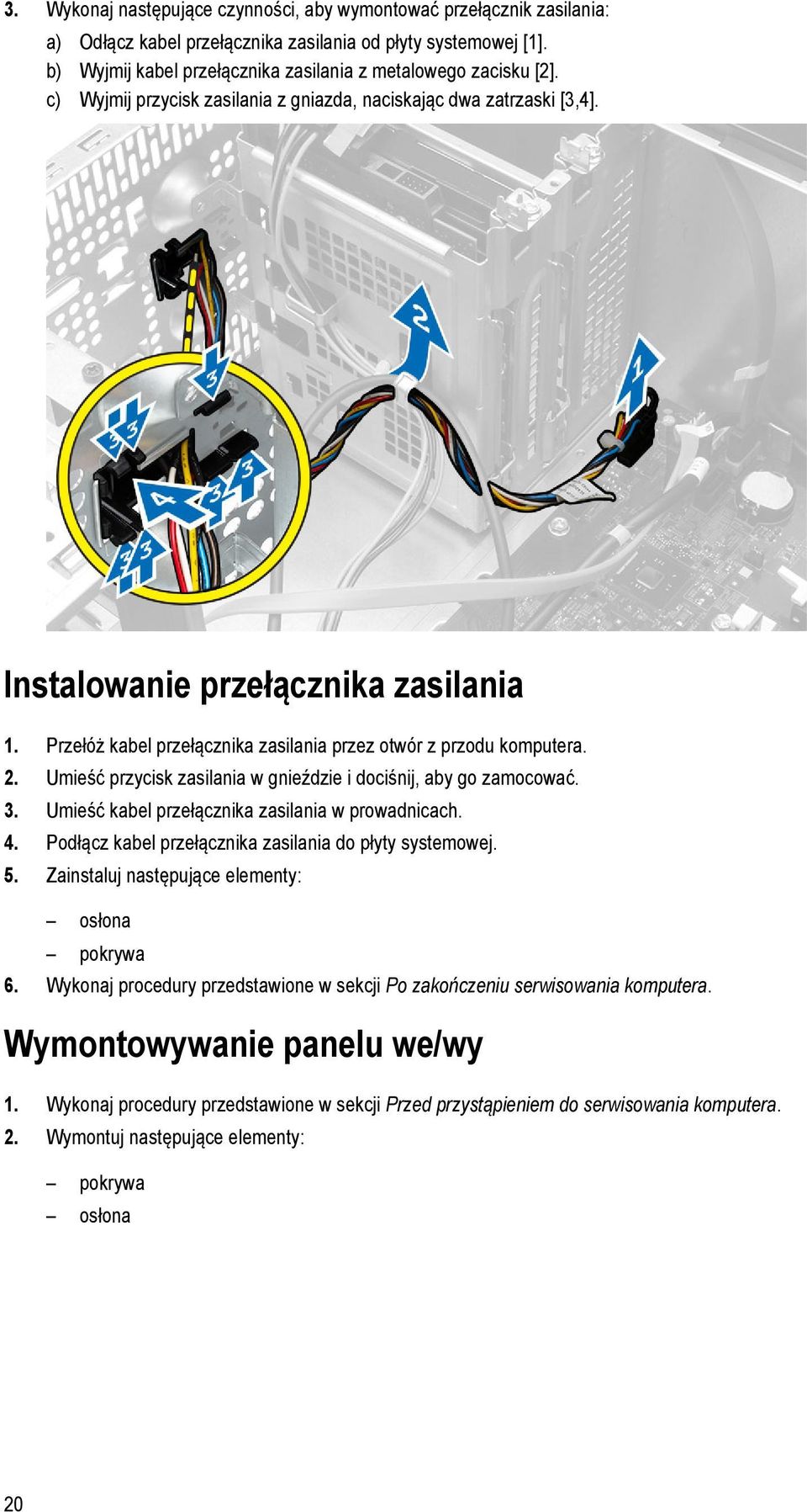 Umieść przycisk zasilania w gnieździe i dociśnij, aby go zamocować. 3. Umieść kabel przełącznika zasilania w prowadnicach. 4. Podłącz kabel przełącznika zasilania do płyty systemowej. 5.