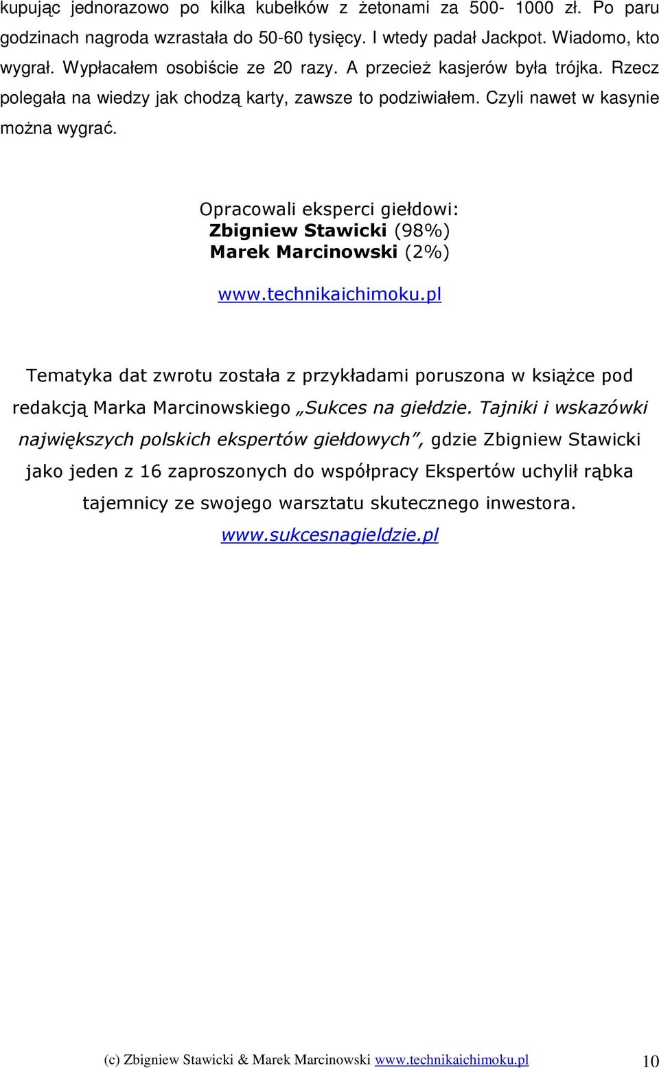 Opracowali eksperci giełdowi: Zbigniew Stawicki (98%) Marek Marcinowski (2%) www.technikaichimoku.