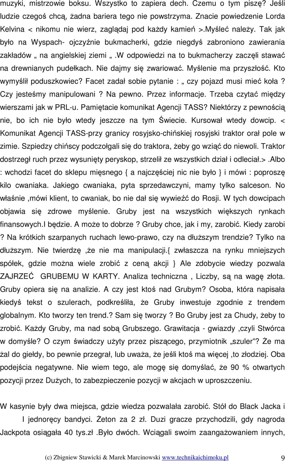 Tak jak było na Wyspach- ojczyźnie bukmacherki, gdzie niegdyś zabroniono zawierania zakładów na angielskiej ziemi.w odpowiedzi na to bukmacherzy zaczęli stawać na drewnianych pudełkach.