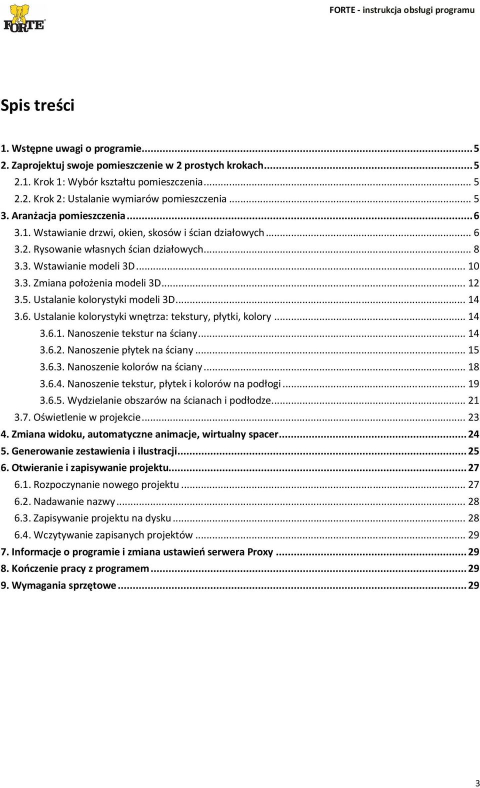 ..12 3.5. Ustalanie kolorystyki modeli 3D...14 3.6. Ustalanie kolorystyki wnętrza: tekstury, płytki, kolory...14 3.6.1. Nanoszenie tekstur na ściany...14 3.6.2. Nanoszenie płytek na ściany...15 3.6.3. Nanoszenie kolorów na ściany.