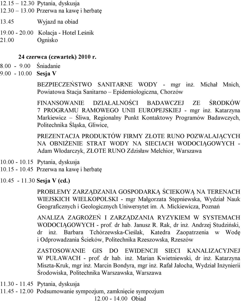 Michał Mnich, Powiatowa Stacja Sanitarno Epidemiologiczna, Chorzów FINANSOWANIE DZIAŁALNOŚCI BADAWCZEJ ZE ŚRODKÓW 7 PROGRAMU RAMOWEGO UNII EUROPEJSKIEJ - mgr inż.