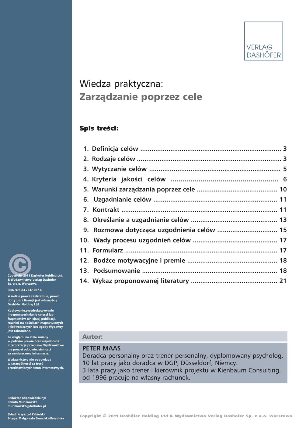 Kopiowanie,przedrukowywanie i rozpowszechnianie całości lub fragmentów niniejszej publikacji, również na nośnikach magnetycznych i elektronicznych bez zgody Wydawcy jest zabronione.