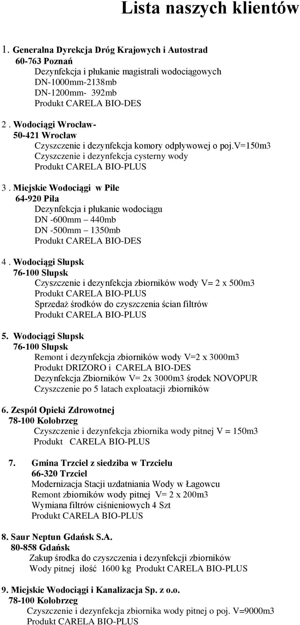 Miejskie Wodociągi w Pile 64-920 Piła Dezynfekcja i płukanie wodociągu DN -600mm 440mb DN -500mm 1350mb 4.