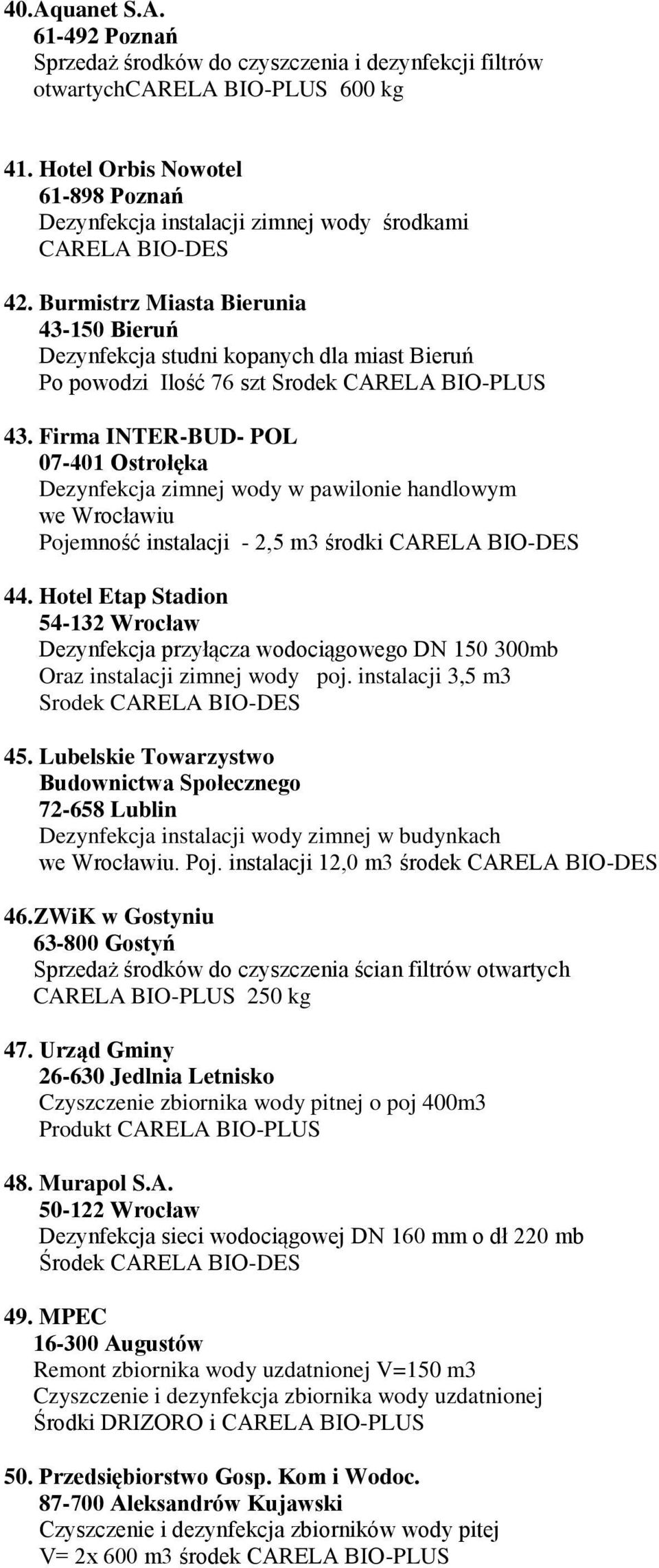 Burmistrz Miasta Bierunia 43-150 Bieruń Dezynfekcja studni kopanych dla miast Bieruń Po powodzi Ilość 76 szt Srodek CARELA BIO-PLUS 43.