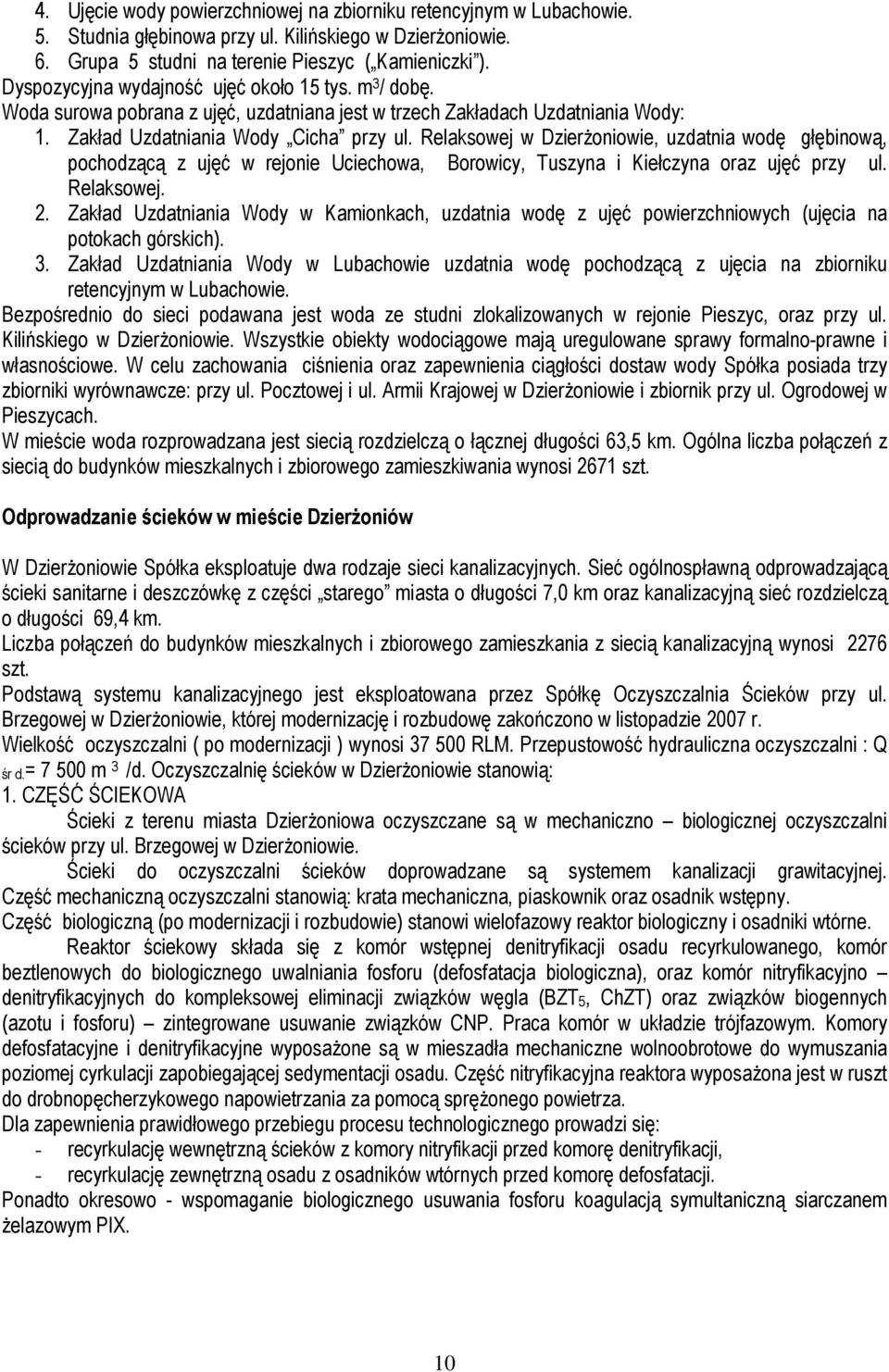 Relaksowej w Dzierżoniowie, uzdatnia wodę głębinową, pochodzącą z ujęć w rejonie Uciechowa, Borowicy, Tuszyna i Kiełczyna oraz ujęć przy ul. Relaksowej. 2.