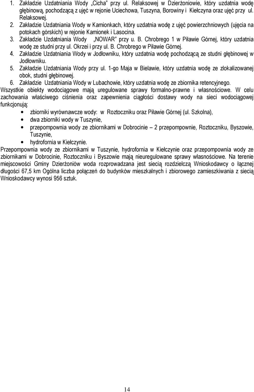 Zakładzie Uzdatniania Wody NOWAR przy u. B. Chrobrego 1 w Piławie Górnej, który uzdatnia wodę ze studni przy ul. Okrzei i przy ul. B. Chrobrego w Piławie Górnej. 4.