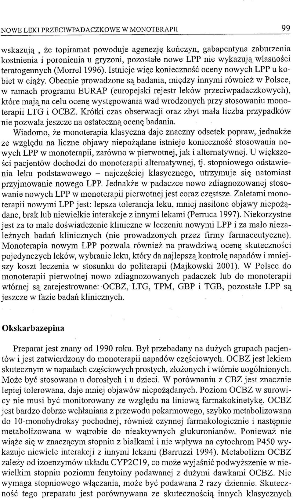 Obecnie prowadzone są badania, między innymi również w Polsce, w ramach programu EURAP (europejski rejestr leków przeciwpadaczkowych), które mają na celu ocenę występowania wad wrodzonych przy