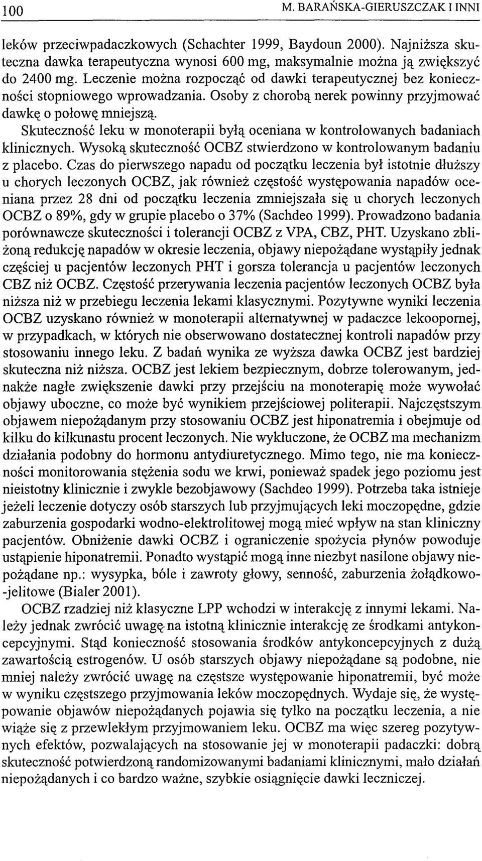 Skuteczność leku w monoterapii byłą oceniana w kontrolowanych badaniach klinicznych. Wysoką skuteczność OCBZ stwierdzono w kontrolowanym badaniu z placebo.