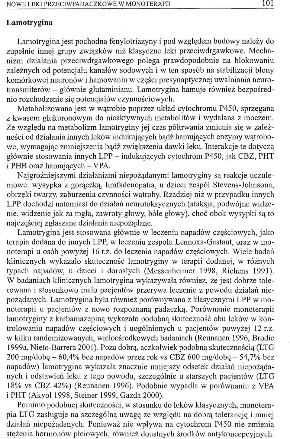 presynaptycznej uwalniania neurotransmiterów - głównie glutaminianu. Lamotrygina hamuje również bezpośrednio rozchodzenie się potencjałów czynnościowych.