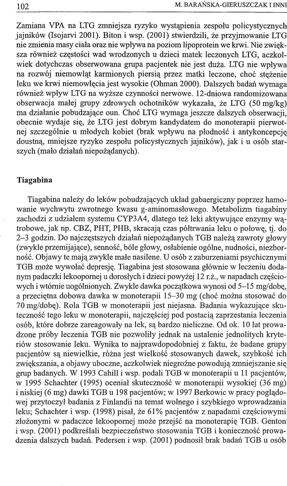 Nie zwiększa również częstości wad wrodzonych u dzieci matek leczonych LTG, aczkolwiek dotychczas obserwowana grupa pacjentek nie jest duża.