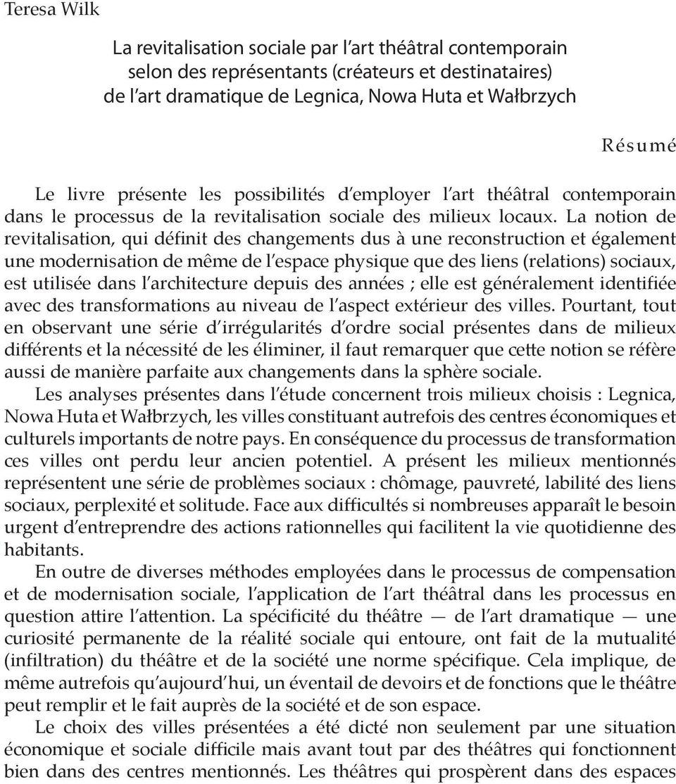 La notion de revitalisation, qui définit des changements dus à une reconstruction et également une modernisation de même de l espace physique que des liens (relations) sociaux, est utilisée dans l