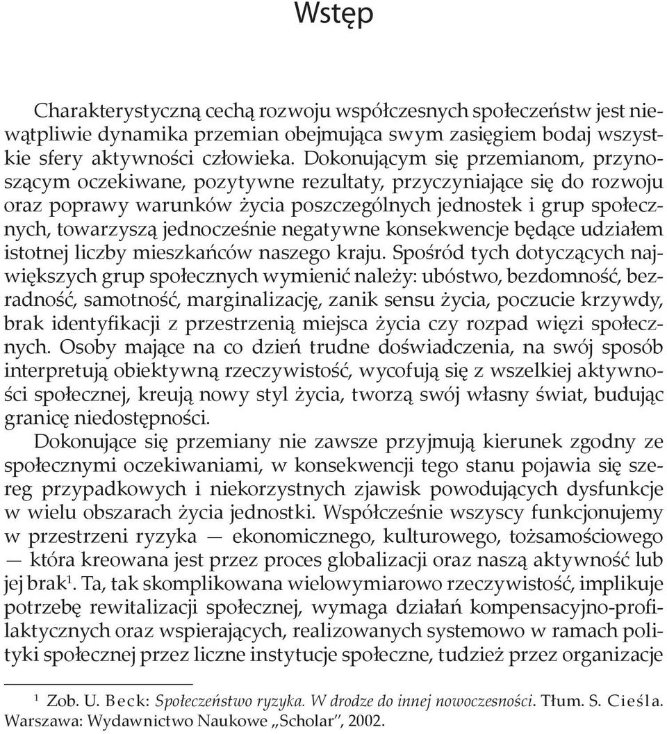 jednocześnie negatywne konsekwencje będące udziałem istotnej liczby mieszkańców naszego kraju.