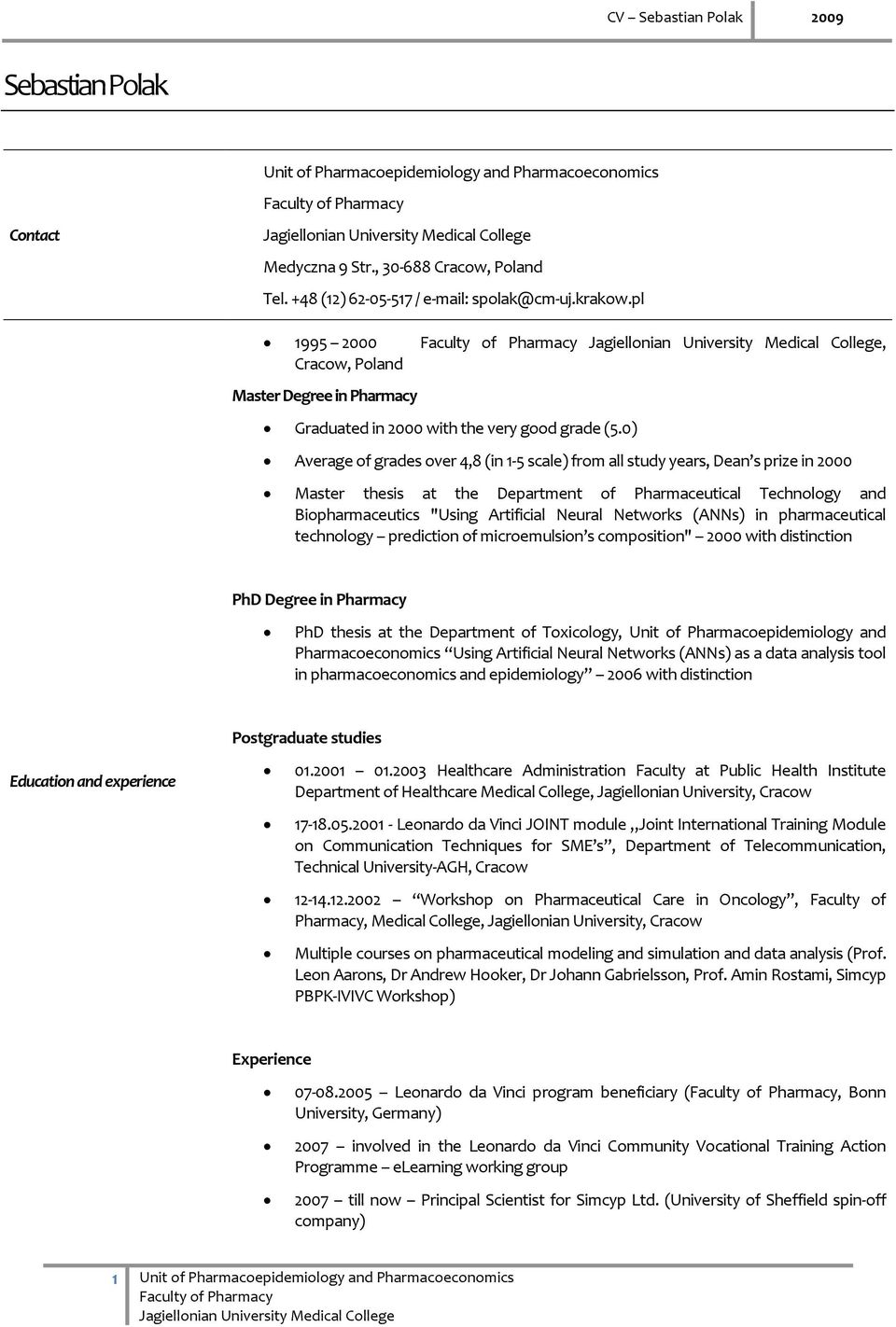 0) Average of grades over 4,8 (in 1-5 scale) from all study years, Dean s prize in 2000 Master thesis at the Department of Pharmaceutical Technology and Biopharmaceutics "Using Artificial Neural