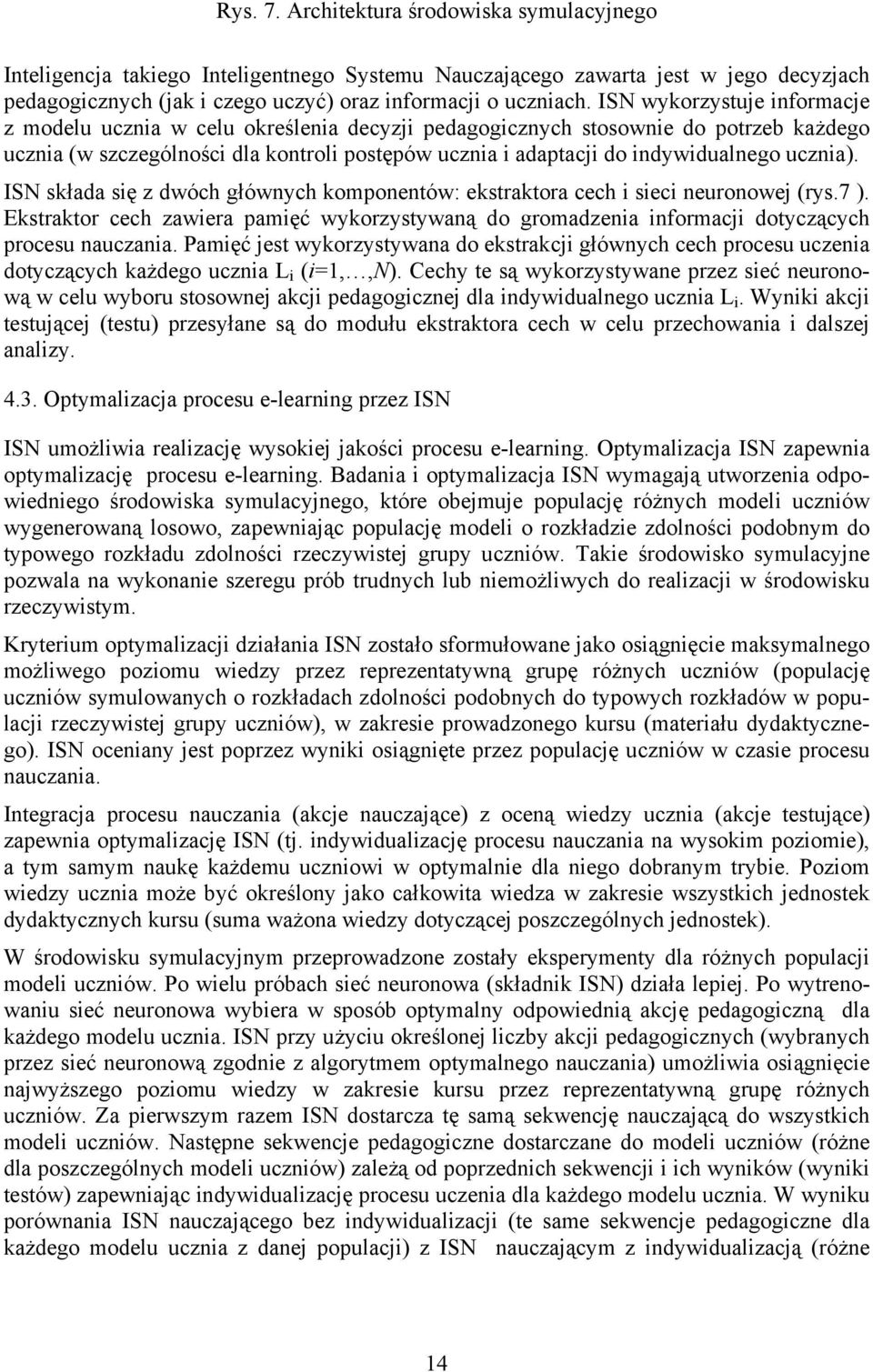 ucznia). ISN składa się z dwóch głównych komponentów: ekstraktora cech i sieci neuronowej (rys.7 ).