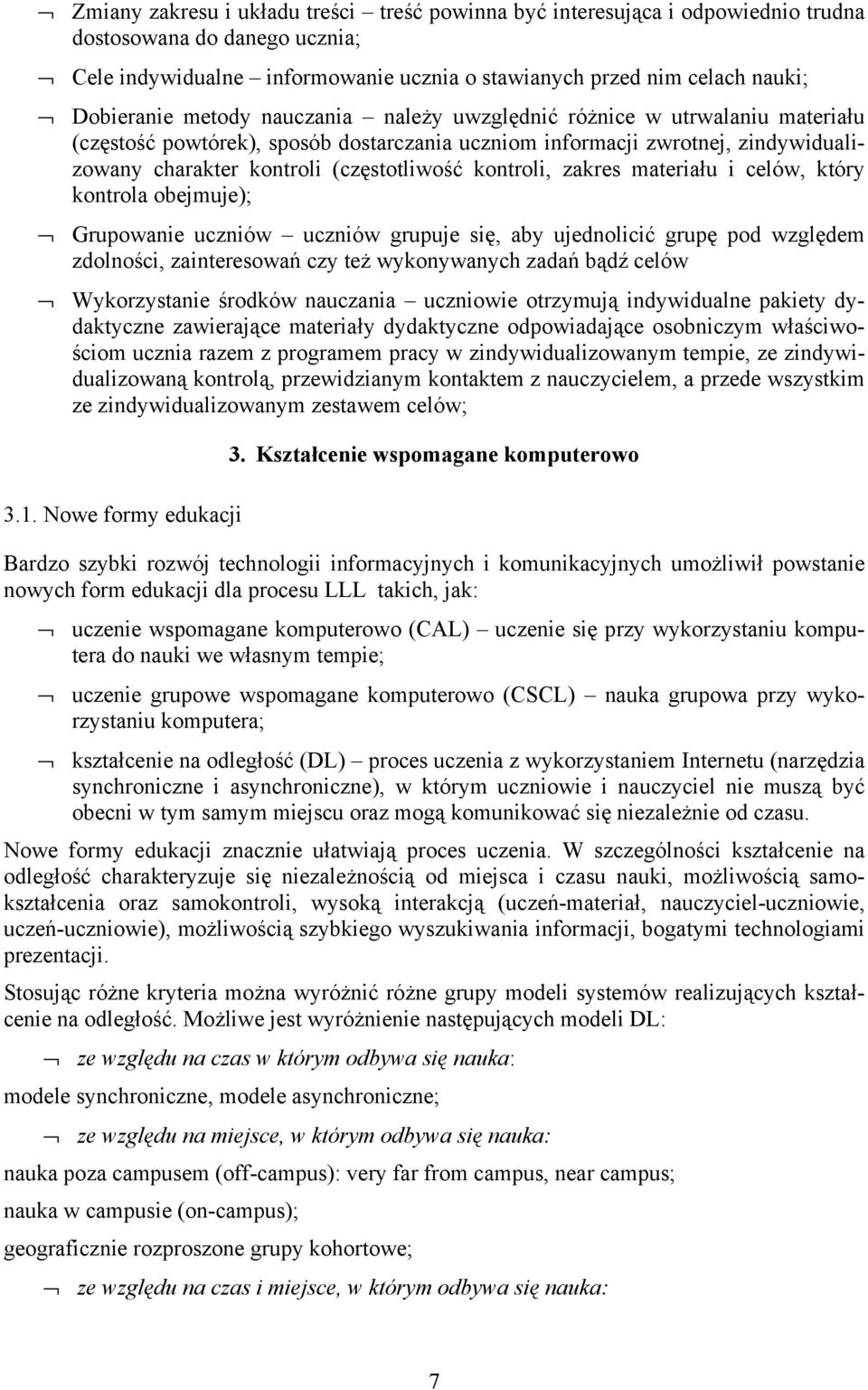 zakres materiału i celów, który kontrola obejmuje); Grupowanie uczniów uczniów grupuje się, aby ujednolicić grupę pod względem zdolności, zainteresowań czy też wykonywanych zadań bądź celów