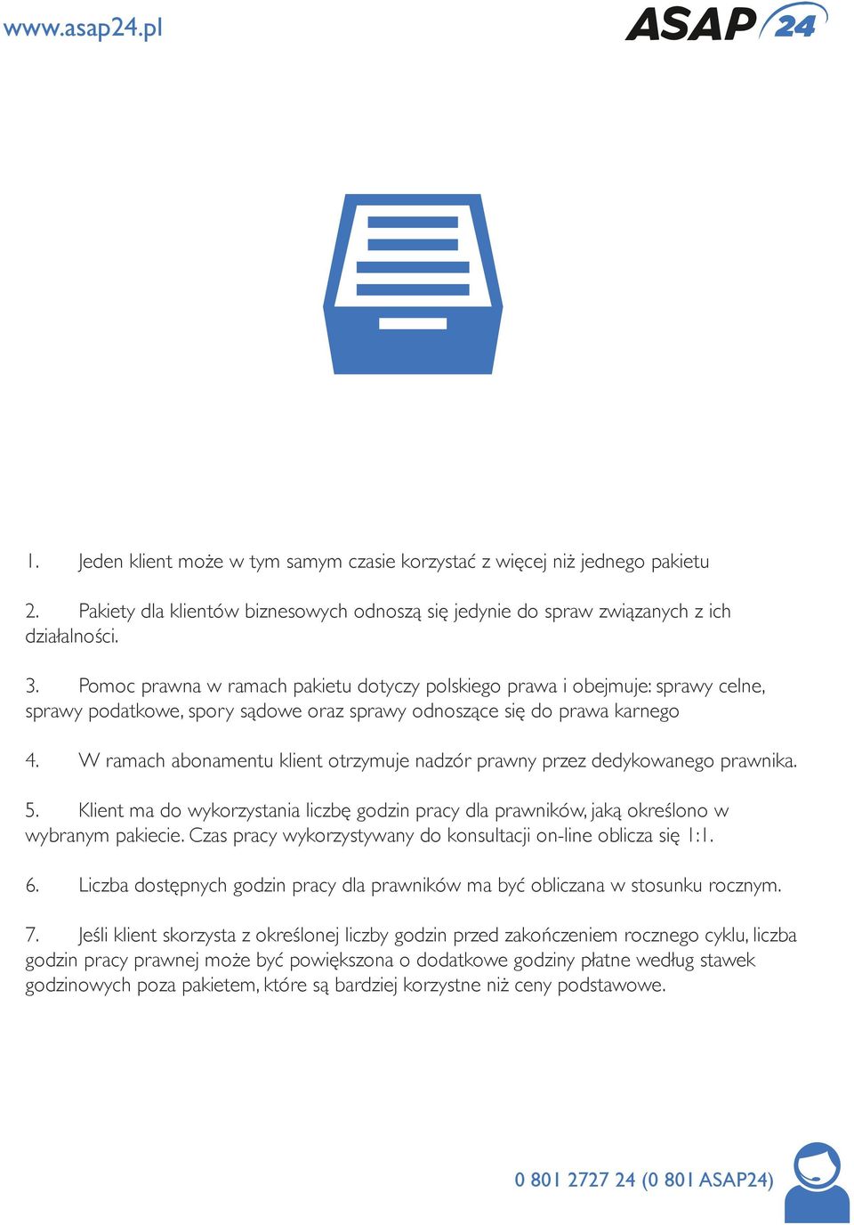 W ramach abonamentu klient otrzymuje nadzór prawny przez dedykowanego prawnika. 5. Klient ma do wykorzystania liczbę godzin pracy dla prawników, jaką określono w wybranym pakiecie.