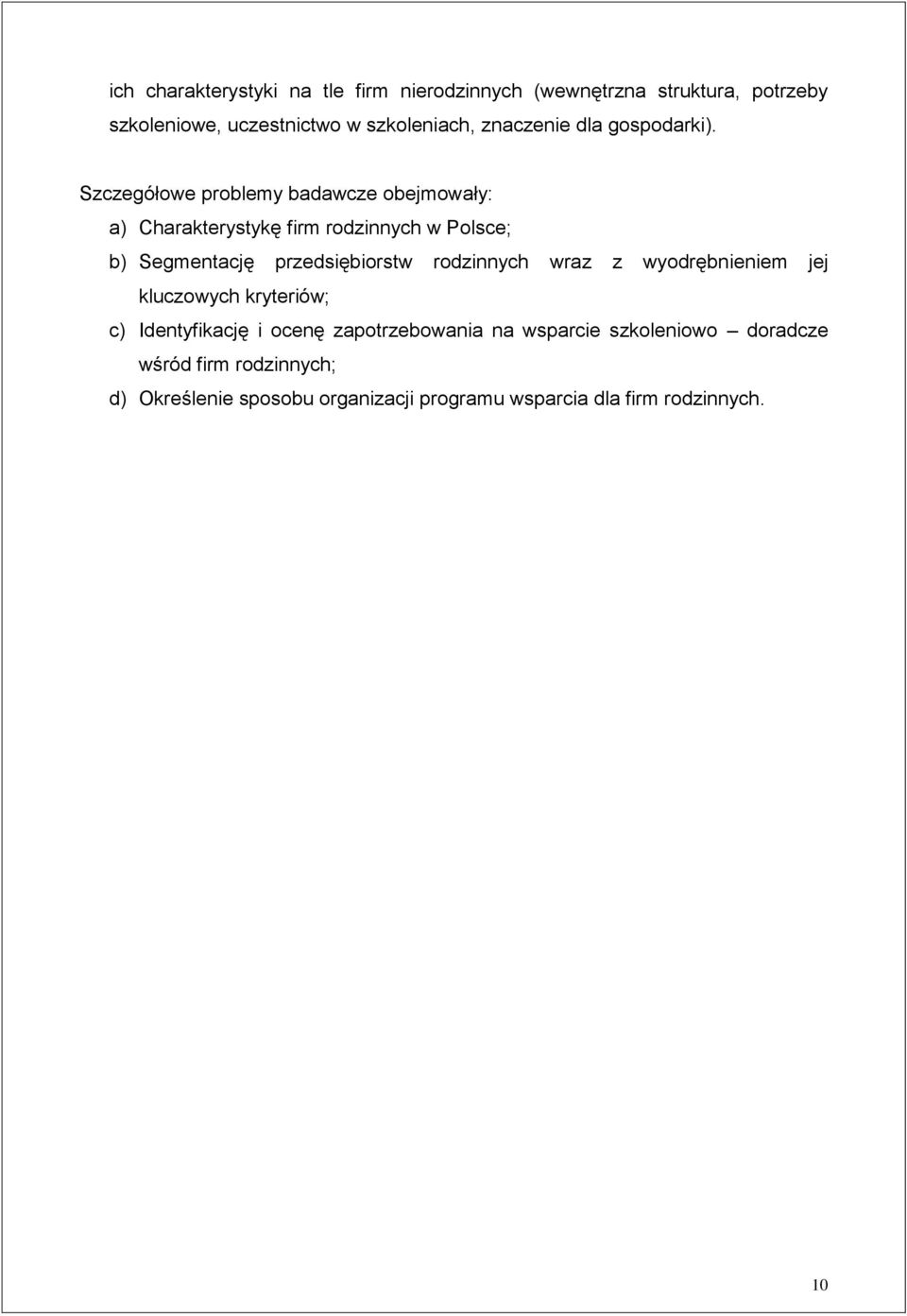 Szczegółowe problemy badawcze obejmowały: a) Charakterystykę firm rodzinnych w Polsce; b) Segmentację przedsiębiorstw