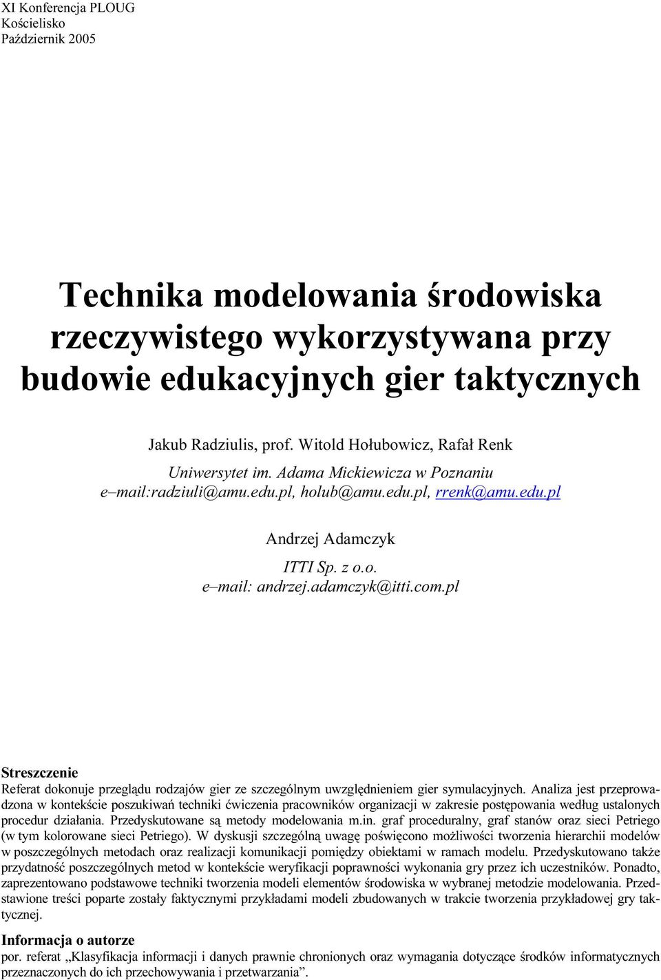 adamczyk@itti.com.pl Streszczenie Referat dokonuje przeglądu rodzajów gier ze szczególnym uwzględnieniem gier symulacyjnych.