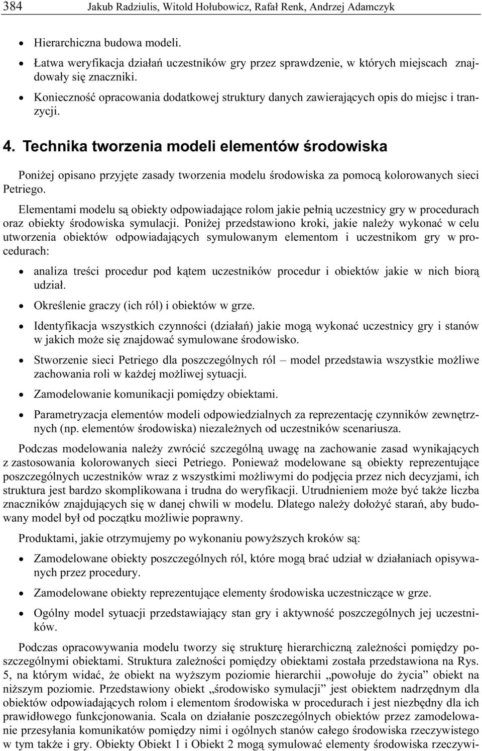 4. Technika tworzenia modeli elementów środowiska Poniżej opisano przyjęte zasady tworzenia modelu środowiska za pomocą kolorowanych sieci Petriego.