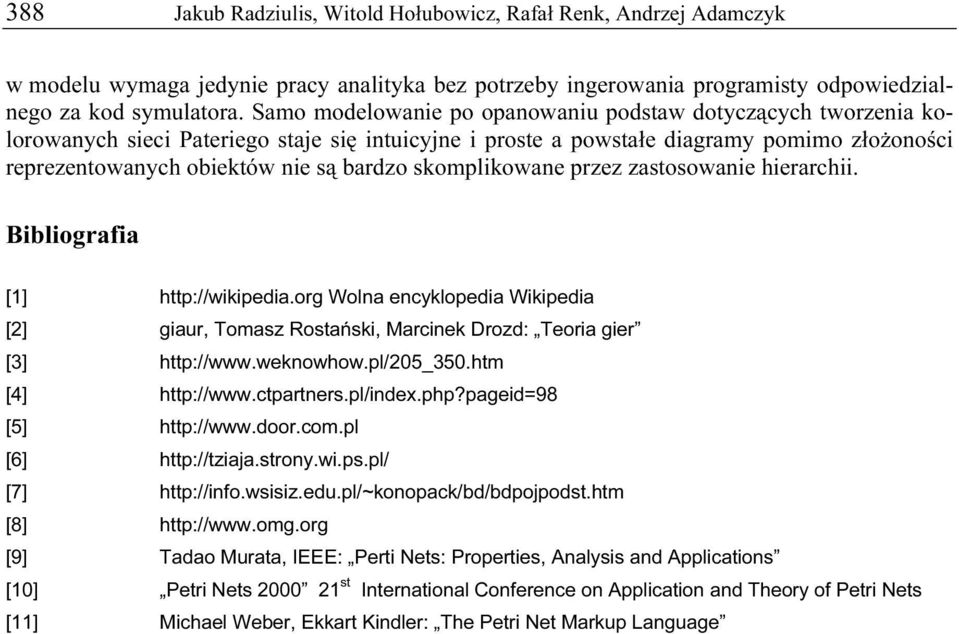 skomplikowane przez zastosowanie hierarchii. Bibliografia [1] http://wikipedia.org Wolna encyklopedia Wikipedia [2] giaur, Tomasz Rostański, Marcinek Drozd: Teoria gier [3] http://www.weknowhow.