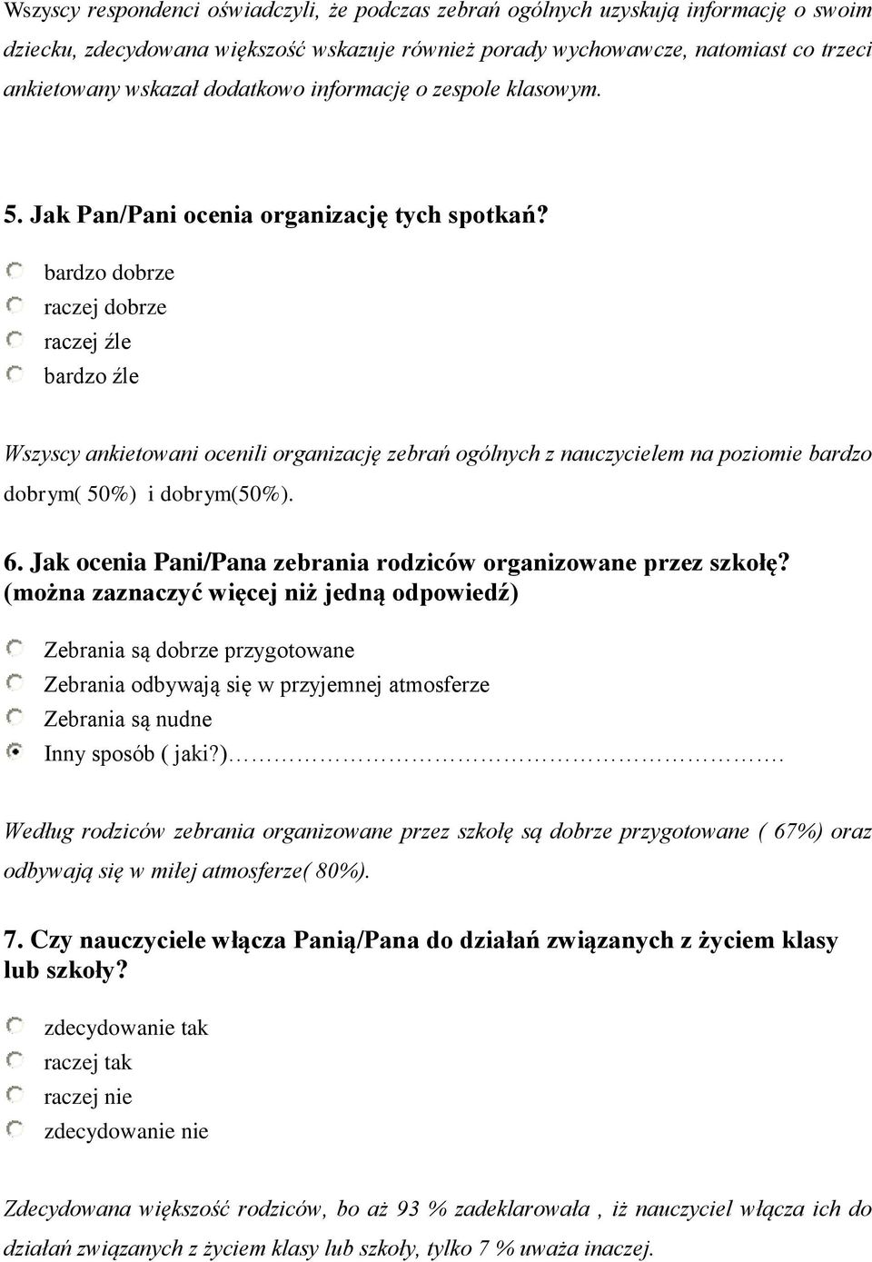 bardzo dobrze raczej dobrze raczej źle bardzo źle Wszyscy ankietowani ocenili organizację zebrań ogólnych z nauczycielem na poziomie bardzo dobrym( 50%) i dobrym(50%). 6.