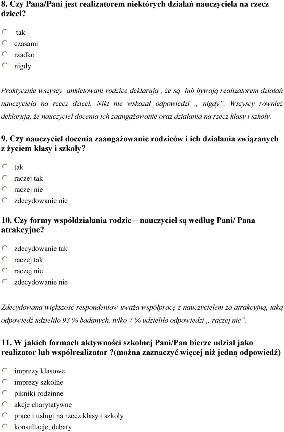 Wszyscy również deklarują, że nauczyciel docenia ich zaangażowanie oraz działania na rzecz klasy i szkoły. 9.
