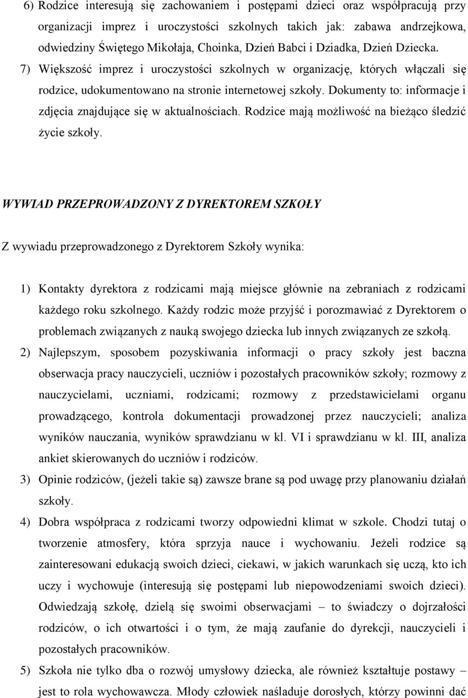 Dokumenty to: informacje i zdjęcia znajdujące się w aktualnościach. Rodzice mają możliwość na bieżąco śledzić życie szkoły.