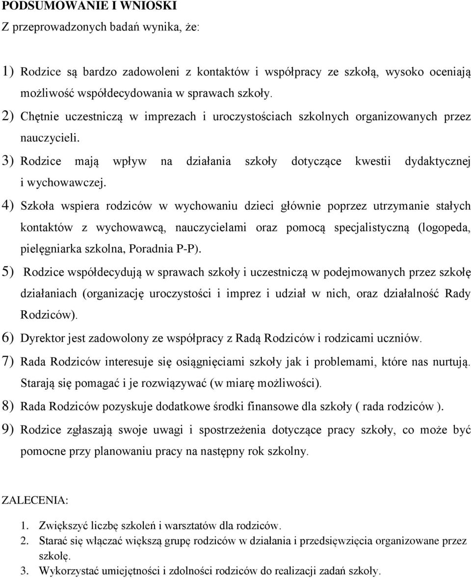 4) Szkoła wspiera rodziców w wychowaniu dzieci głównie poprzez utrzymanie stałych kontaktów z wychowawcą, nauczycielami oraz pomocą specjalistyczną (logopeda, pielęgniarka szkolna, Poradnia P-P).