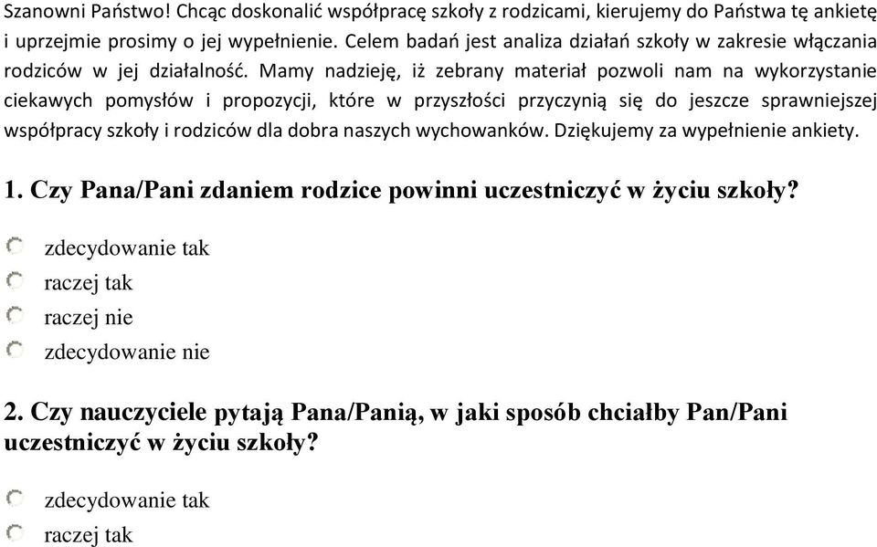 Mamy nadzieję, iż zebrany materiał pozwoli nam na wykorzystanie ciekawych pomysłów i propozycji, które w przyszłości przyczynią się do jeszcze sprawniejszej