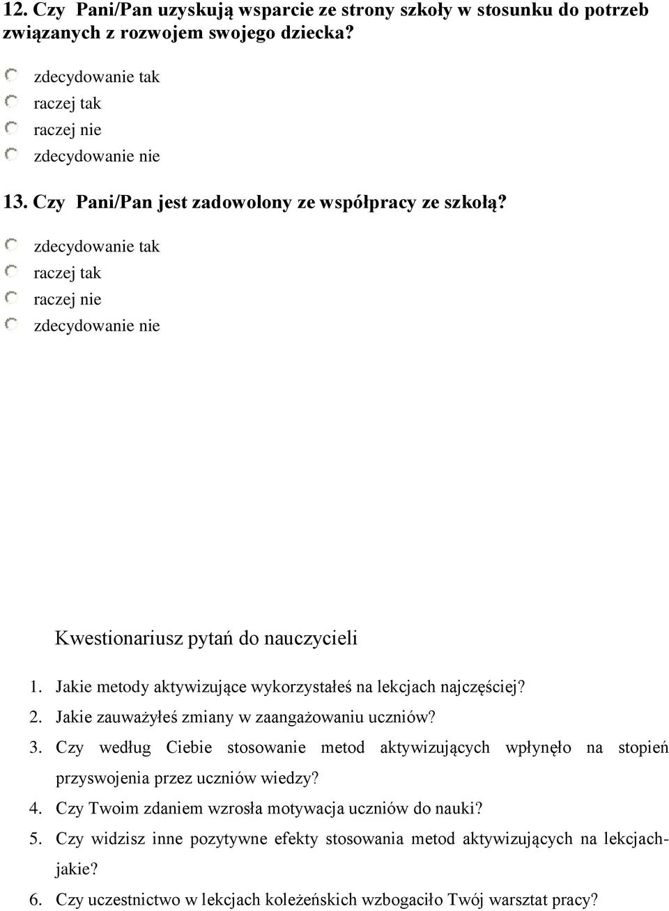 Jakie zauważyłeś zmiany w zaangażowaniu uczniów? 3. Czy według Ciebie stosowanie metod aktywizujących wpłynęło na stopień przyswojenia przez uczniów wiedzy? 4.