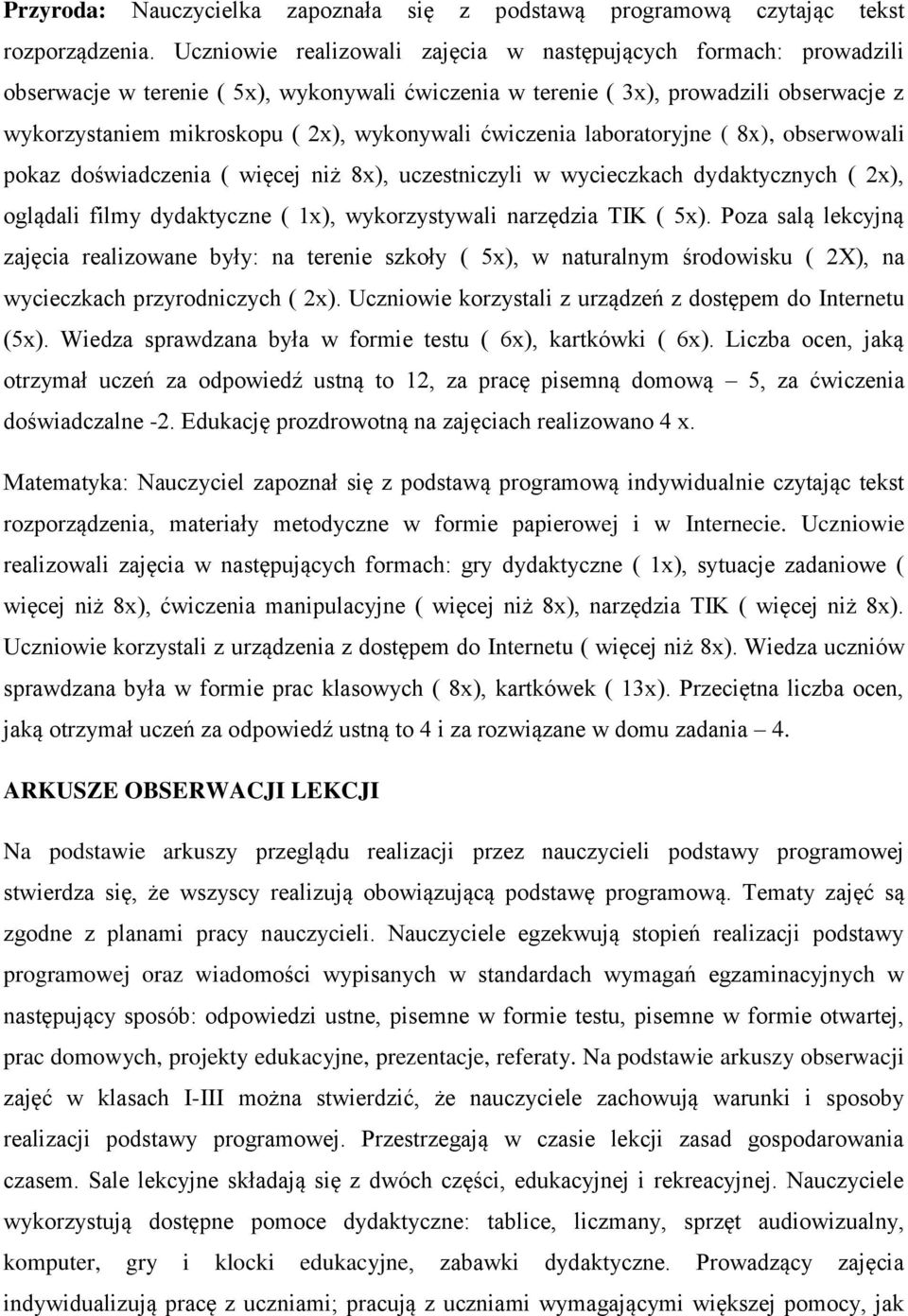 ćwiczenia laboratoryjne ( 8x), obserwowali pokaz doświadczenia ( więcej niż 8x), uczestniczyli w wycieczkach dydaktycznych ( 2x), oglądali filmy dydaktyczne ( 1x), wykorzystywali narzędzia TIK ( 5x).