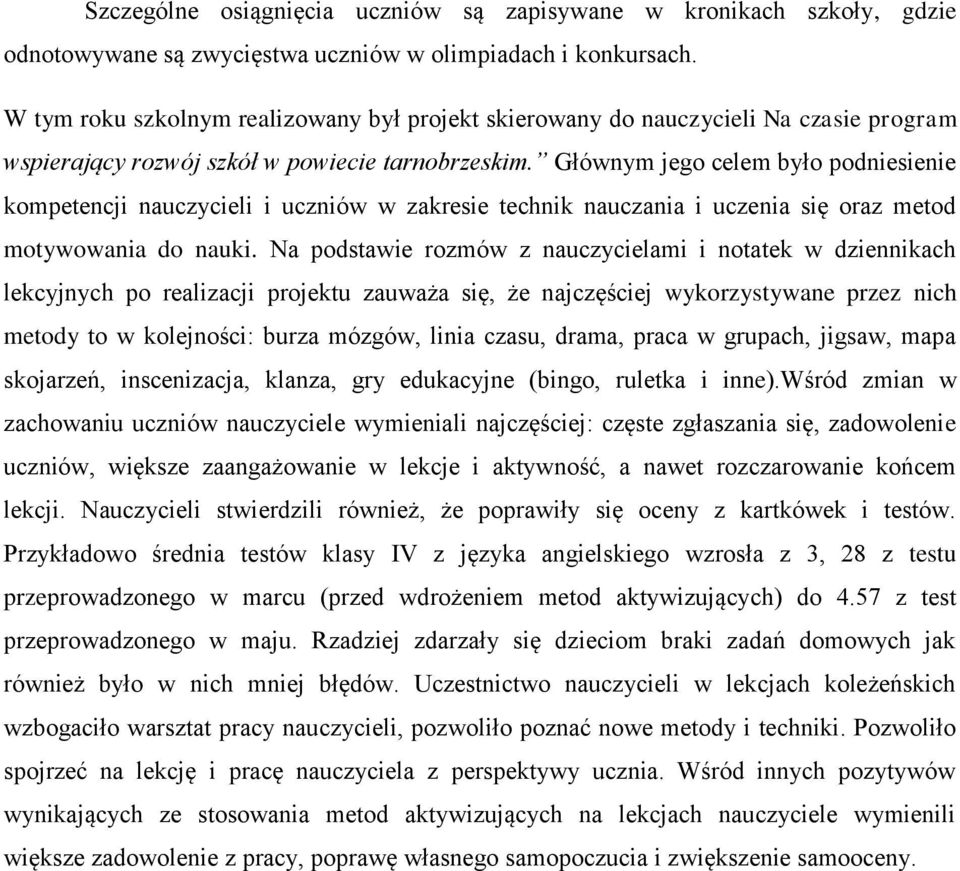 Głównym jego celem było podniesienie kompetencji nauczycieli i uczniów w zakresie technik nauczania i uczenia się oraz metod motywowania do nauki.