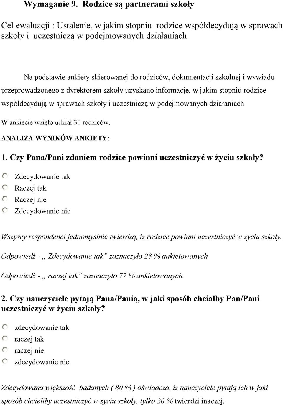 dokumentacji szkolnej i wywiadu przeprowadzonego z dyrektorem szkoły uzyskano informacje, w jakim stopniu rodzice współdecydują w sprawach szkoły i uczestniczą w podejmowanych działaniach W ankiecie