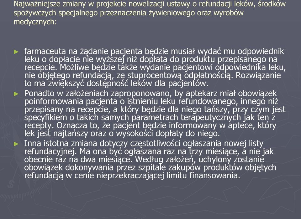 Możliwe będzie także wydanie pacjentowi odpowiednika leku, nie objętego refundacją, ze stuprocentową odpłatnością. Rozwiązanie to ma zwiększyć dostępność leków dla pacjentów.