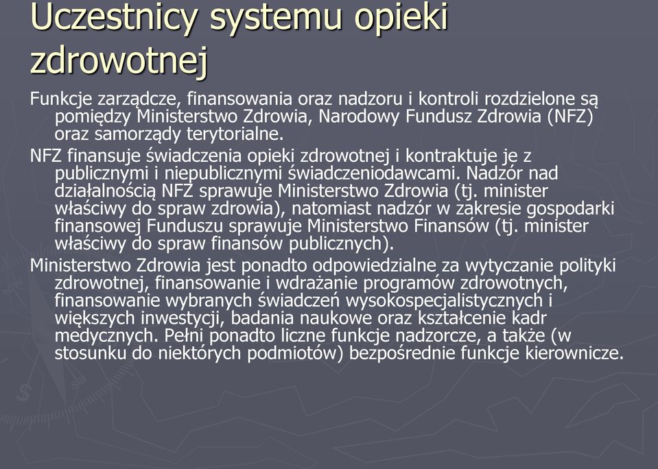 minister właściwy do spraw zdrowia), natomiast nadzór w zakresie gospodarki finansowej Funduszu sprawuje Ministerstwo Finansów (tj. minister właściwy do spraw finansów publicznych).