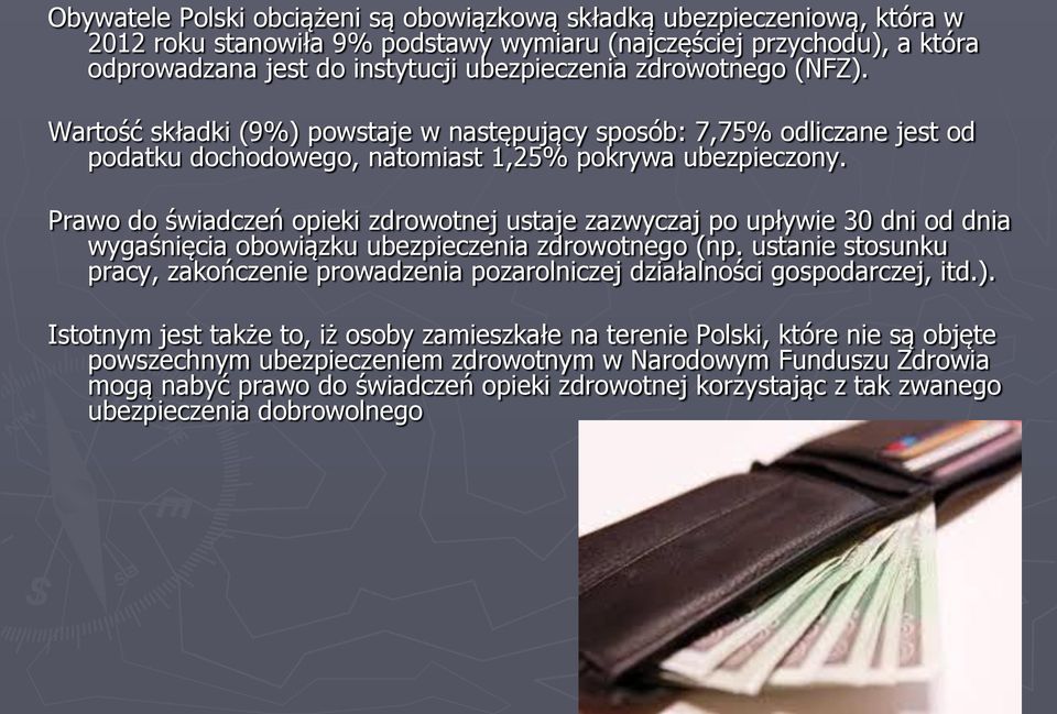 Prawo do świadczeń opieki zdrowotnej ustaje zazwyczaj po upływie 30 dni od dnia wygaśnięcia obowiązku ubezpieczenia zdrowotnego (np.