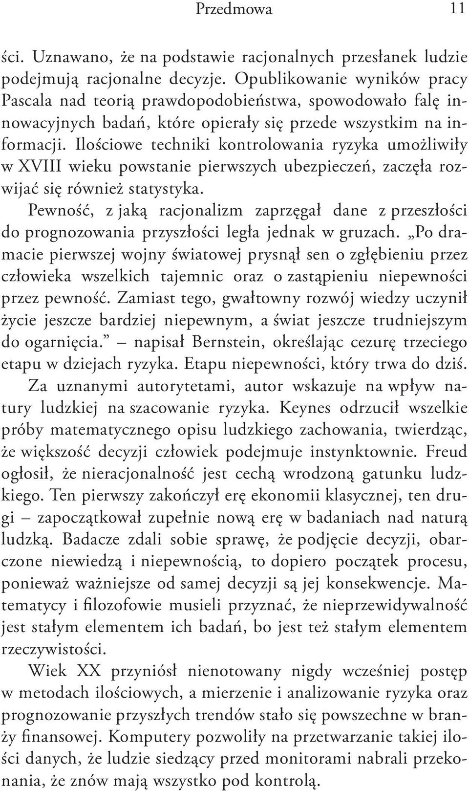 Ilościowe techniki kontrolowania ryzyka umożliwiły w XVIII wieku powstanie pierwszych ubezpieczeń, zaczęła rozwijać się również statystyka.