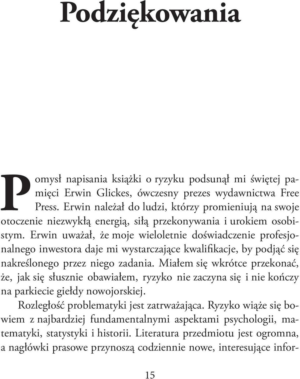 Erwin uważał, że moje wieloletnie doświadczenie profesjonalnego inwestora daje mi wystar czające kwalifikacje, by podjąć się nakreślonego przez niego zadania.