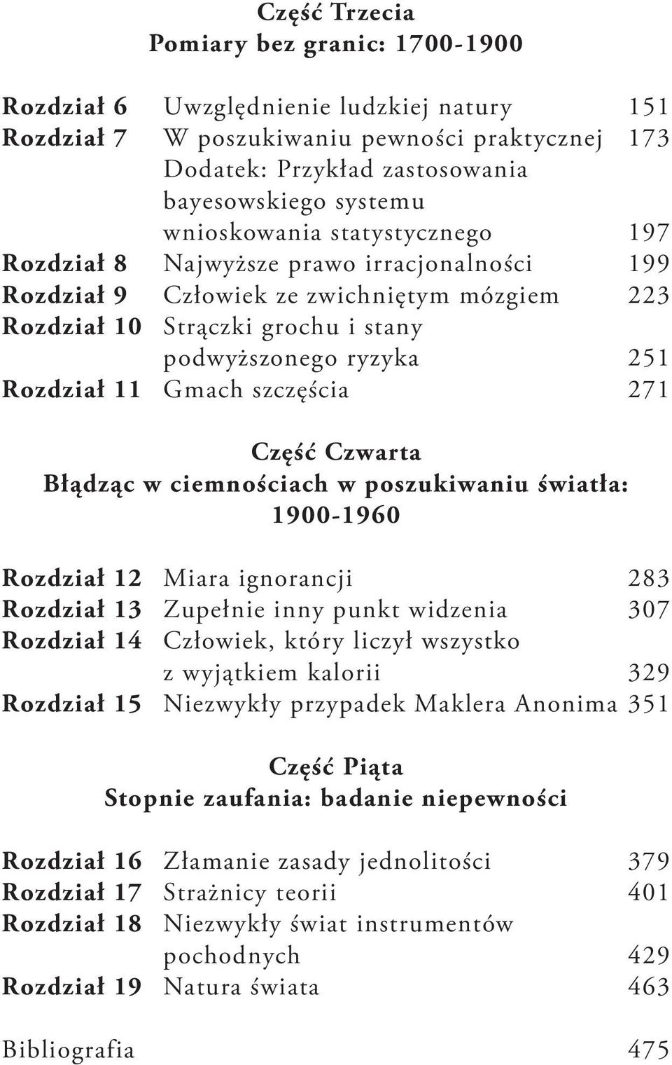 Gmach szczęścia 271 Część Czwarta Błądząc w ciemnościach w poszukiwaniu światła: 1900-1960 Rozdział 12 Miara ignorancji 283 Rozdział 13 Zupełnie inny punkt widzenia 307 Rozdział 14 Człowiek, który