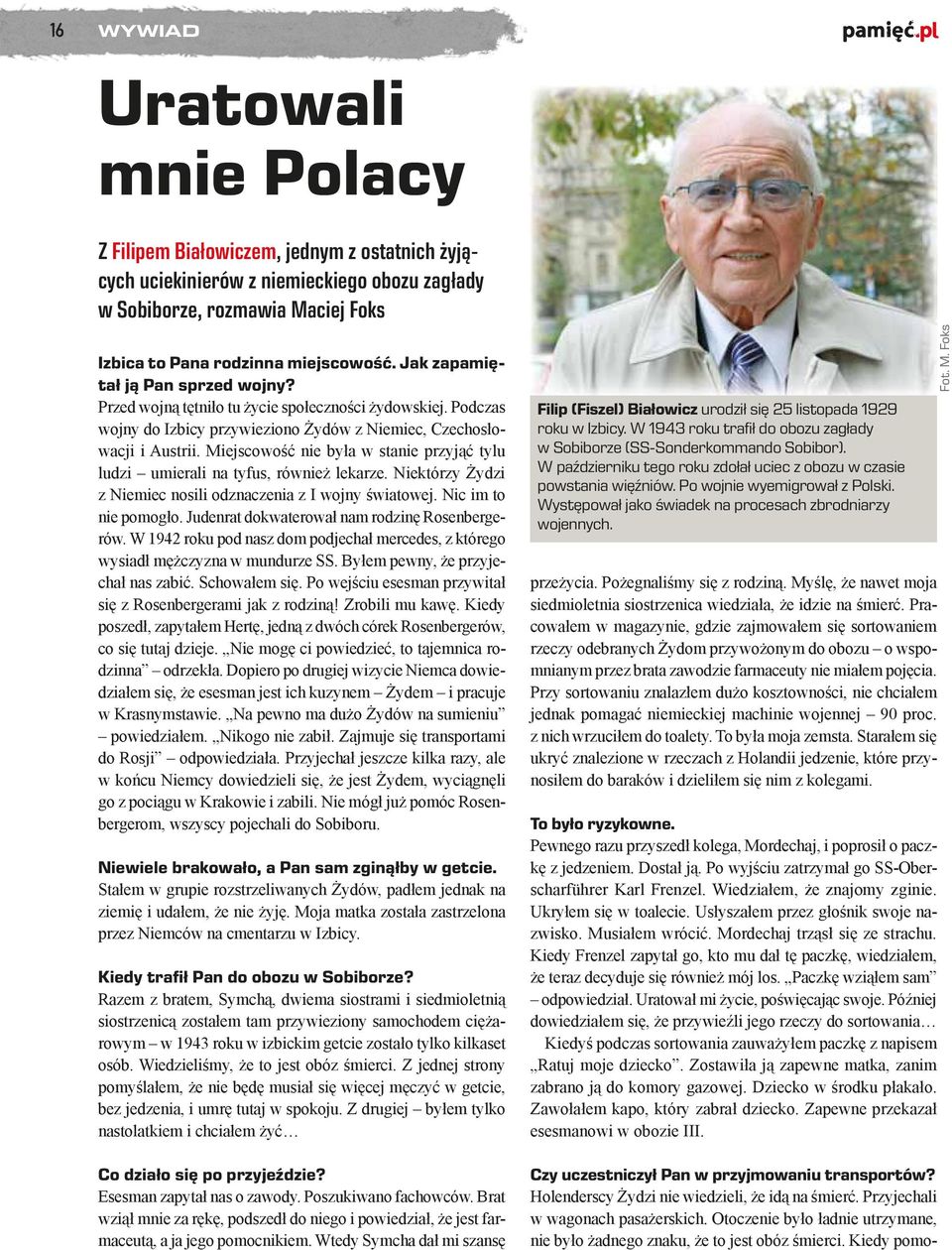 Miejscowość nie była w stanie przyjąć tylu ludzi umierali na tyfus, również lekarze. Niektórzy Żydzi z Niemiec nosili odznaczenia z I wojny światowej. Nic im to nie pomogło.