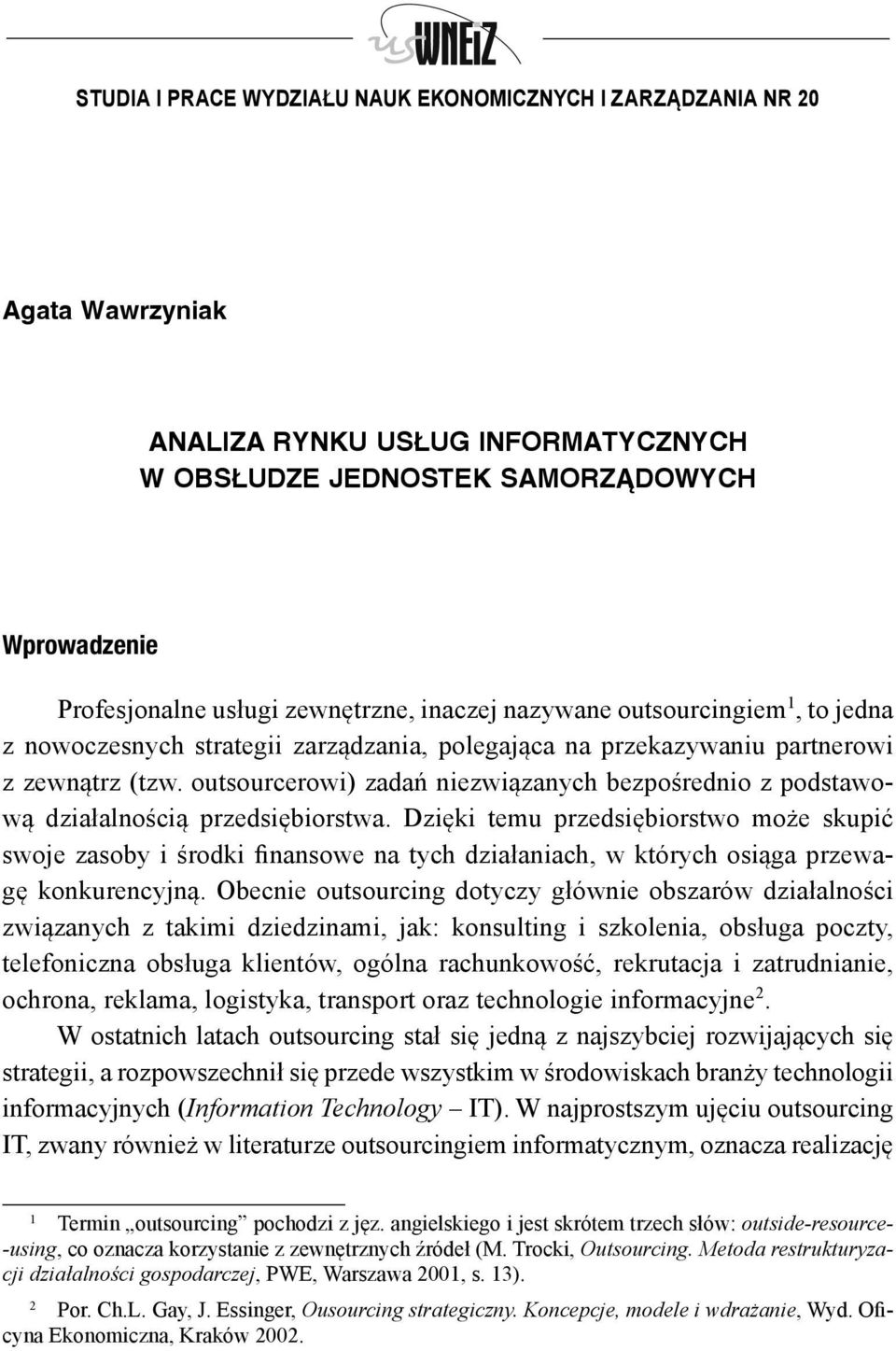 outsourcerowi) zadań niezwiązanych bezpośrednio z podstawową działalnością przedsiębiorstwa.