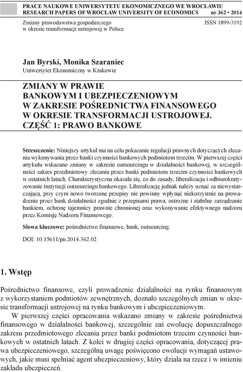 CZĘŚĆ 1: PRAWO BANKOWE Streszczenie: Niniejszy artykuł ma na celu pokazanie regulacji prawnych dotyczących zlecania wykonywania przez banki czynności bankowych podmiotom trzecim.